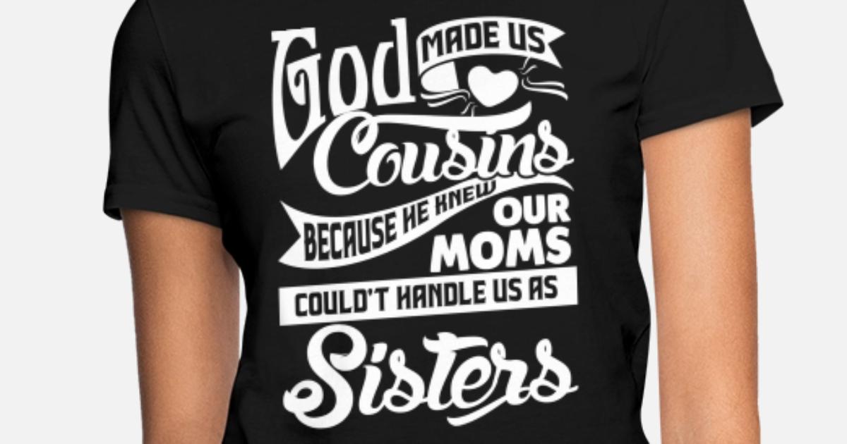 God Made Us Cousins Sisters' Women's T 